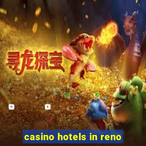 casino hotels in reno