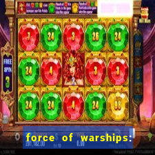 force of warships: jogo online