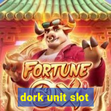 dork unit slot