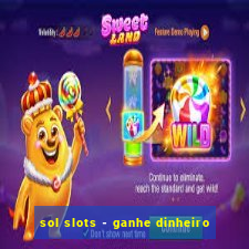 sol slots - ganhe dinheiro