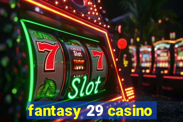 fantasy 29 casino