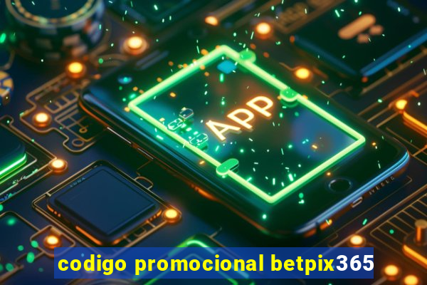 codigo promocional betpix365