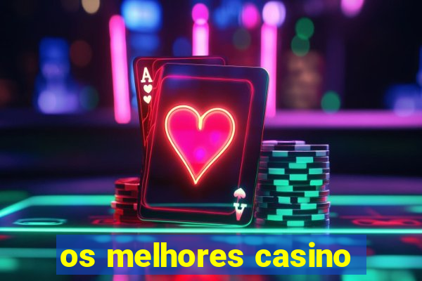 os melhores casino