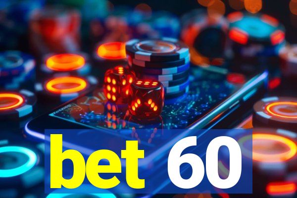 bet 60