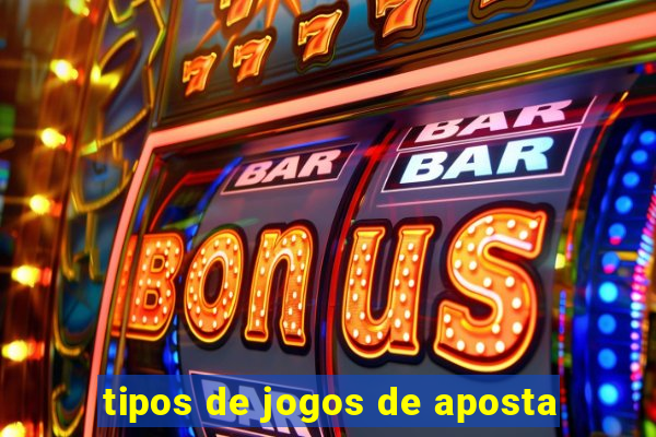 tipos de jogos de aposta