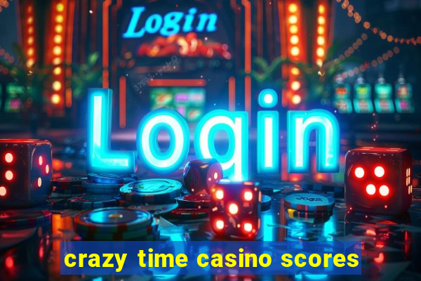 crazy time casino scores