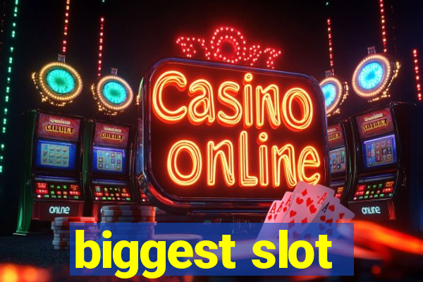 biggest slot