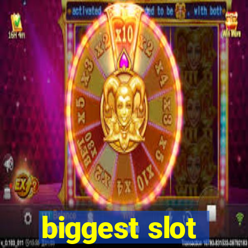 biggest slot