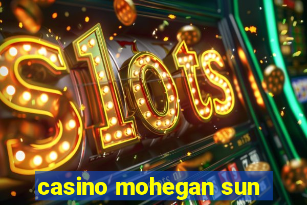 casino mohegan sun