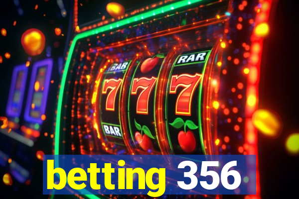 betting 356