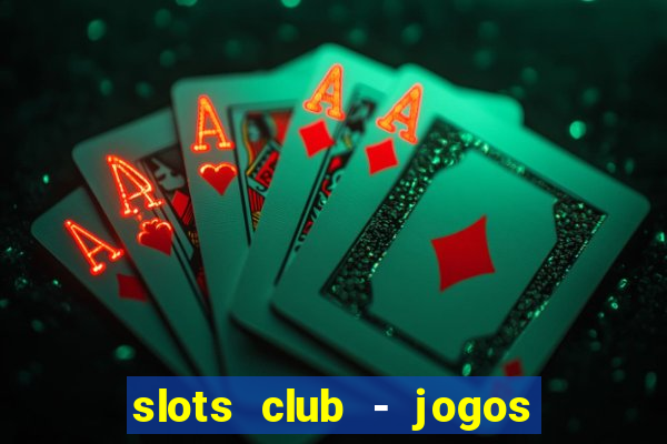 slots club - jogos de cassino