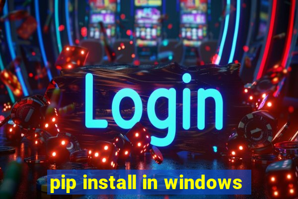 pip install in windows