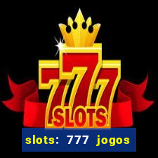 slots: 777 jogos de cassino