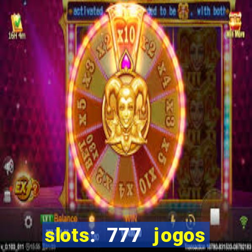 slots: 777 jogos de cassino