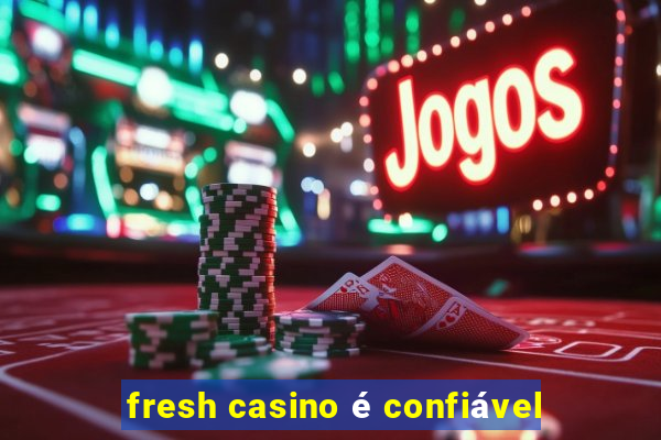 fresh casino é confiável