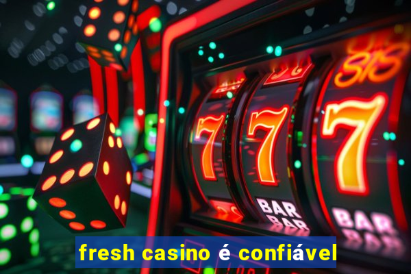 fresh casino é confiável