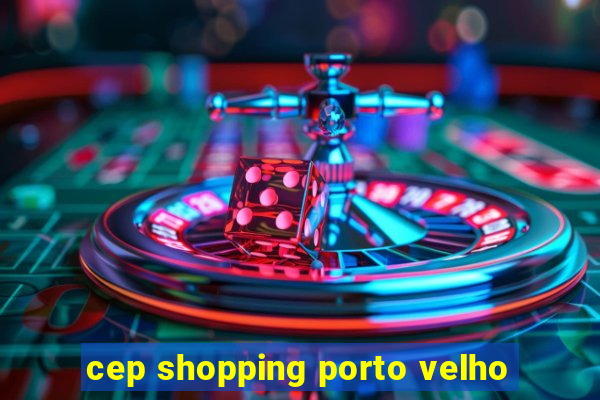 cep shopping porto velho