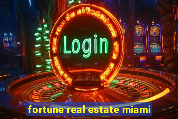 fortune real estate miami