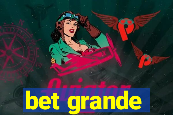 bet grande