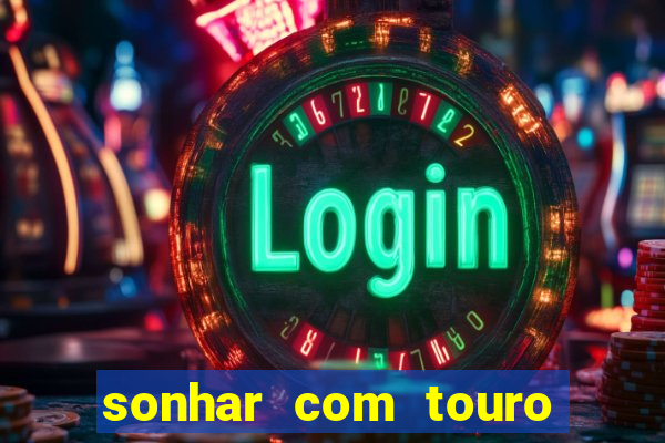 sonhar com touro mega sena