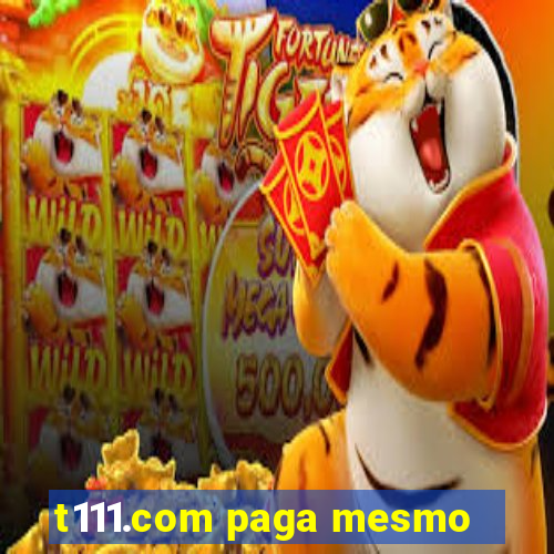 t111.com paga mesmo