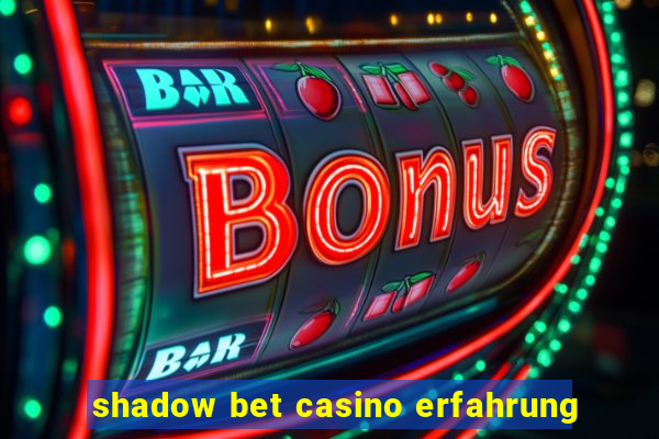 shadow bet casino erfahrung