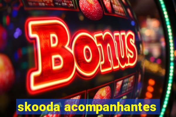 skooda acompanhantes