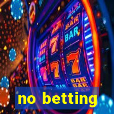 no betting