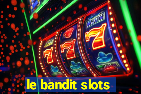 le bandit slots