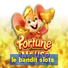 le bandit slots