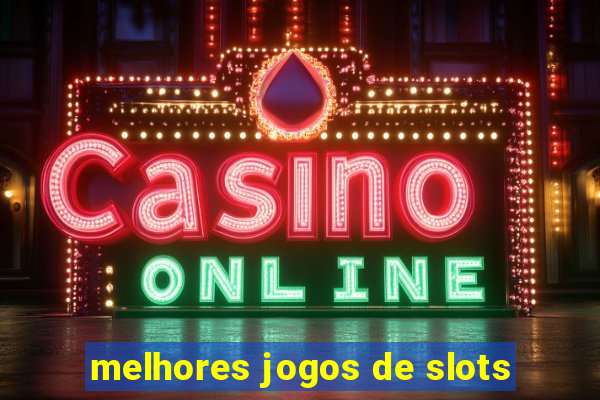 melhores jogos de slots