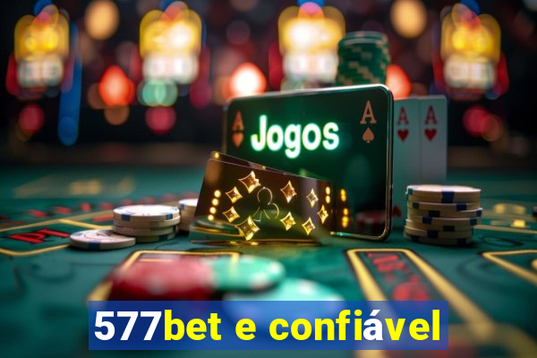 577bet e confiável