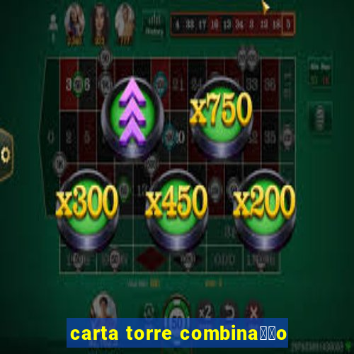 carta torre combina莽茫o