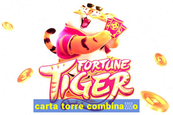 carta torre combina莽茫o