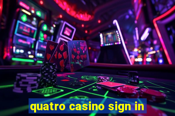 quatro casino sign in