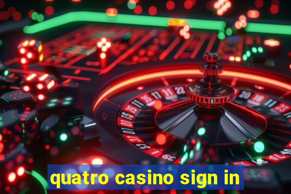 quatro casino sign in