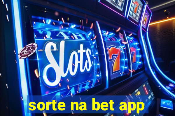 sorte na bet app