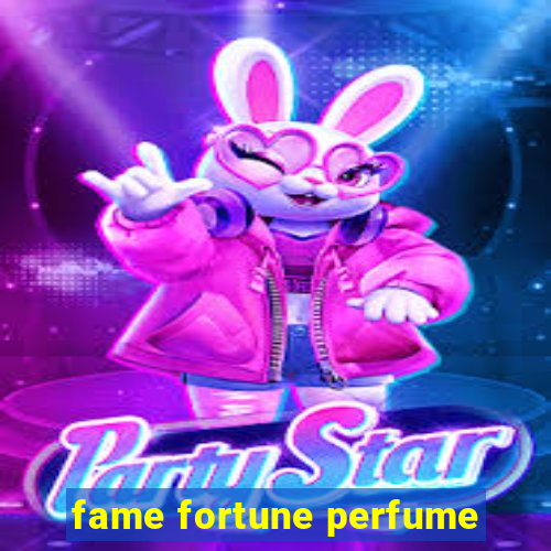 fame fortune perfume