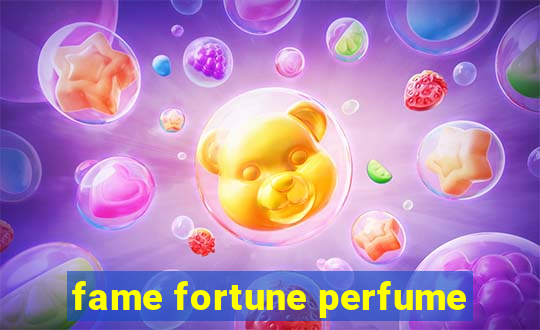 fame fortune perfume