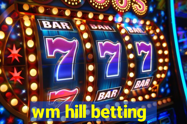 wm hill betting