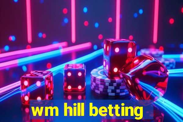 wm hill betting