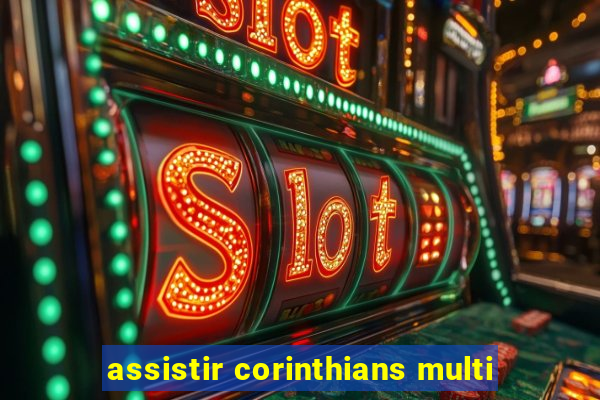 assistir corinthians multi