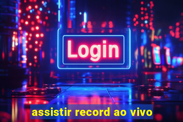 assistir record ao vivo