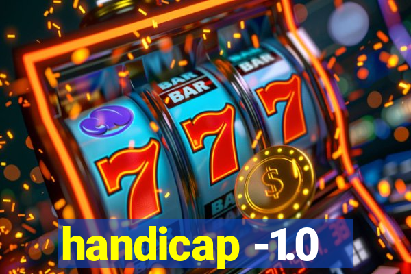 handicap -1.0