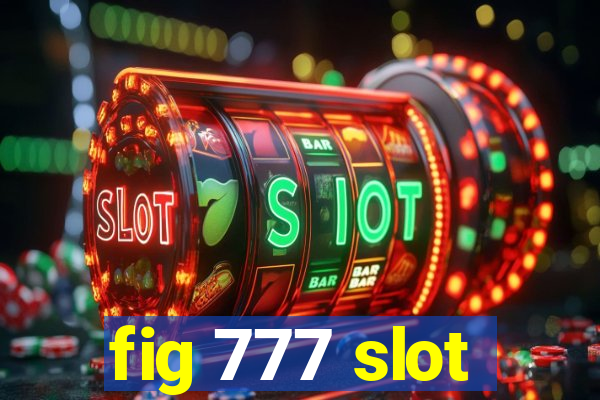 fig 777 slot