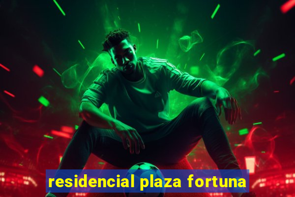 residencial plaza fortuna