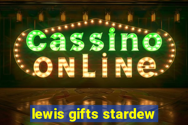 lewis gifts stardew