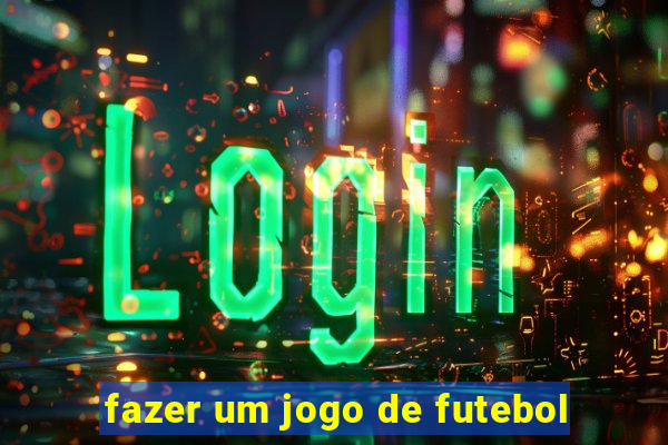 fazer um jogo de futebol