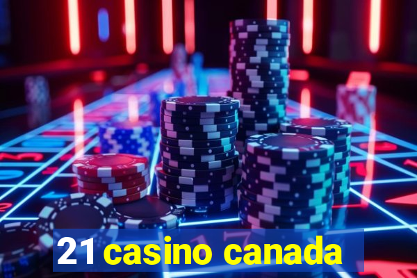 21 casino canada