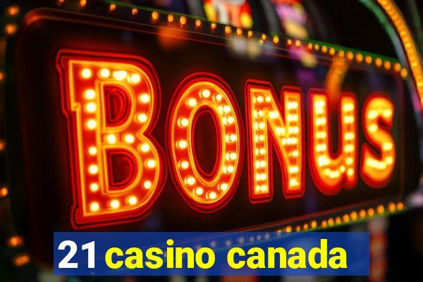 21 casino canada